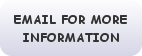 EMAIL FOR MORE INFORMATION